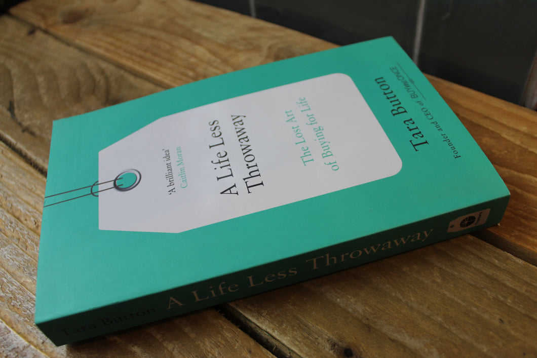 A Life Less Throwaway: The Lost Art of Buying for Life ~Paperback book ~ By Tara Button
