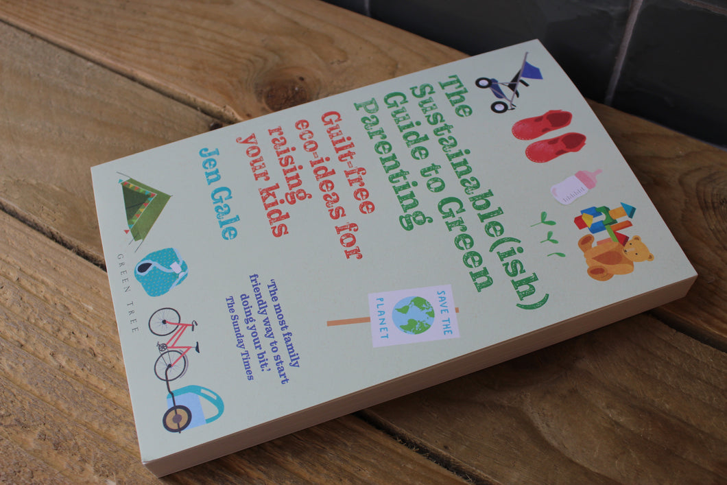 The Sustainable(ish) Guide to Green Parenting ~ By Jen Gale